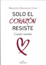 SOLO EL CORAZON RESISTE