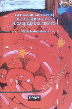 DEL AMOR, DE LA VIDA, DE LA LIBERTAD, DE LA FUGACIDAD