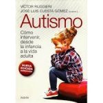 AUTISMO. COMO INTERVENIR DESDE LA INFANCIA A LA VIDA ADULTA NUEVA ED.