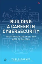 Building a Career in Cybersecurity: The Strategy and Skills You Need to Succeed