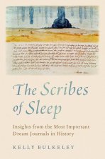 The Scribes of Sleep Insights from the Most Important Dream Journals in History (Hardback)