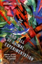 The Rise and Fall of Animal Experimentation Empathy, Science, and the Future of Research (Hardback)