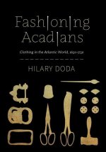 Fashioning Acadians: Clothing in the Atlantic World, 1650-1750