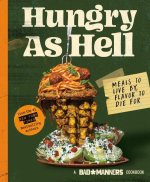 Bad Manners: Hungry as Hell: Meals to Live By, Flavor to Die for
