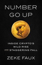 Number Go Up: Inside Crypto's Wild Rise and Staggering Fall