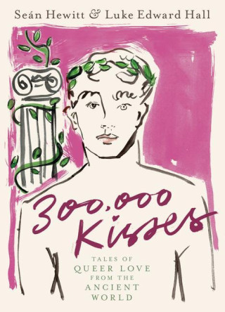 300,000 Kisses: Queer Love in the Ancient World
