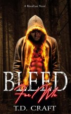 Bleed For Me: A BloodLust Novel - Book 1