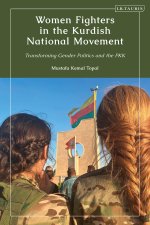 Women Fighters in the Kurdish National Movement: Transforming Gender Politics and the Pkk