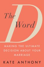The D Word: Making the Ultimate Decision for Your Marriage