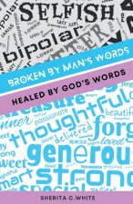 Broken By Man's Words Healed By God's Words