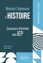 Réussir l'épreuve d'histoire. Concours d'entrée aux IEP