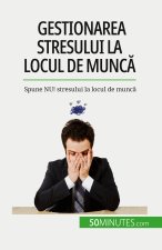 Gestionarea stresului la locul de munc?