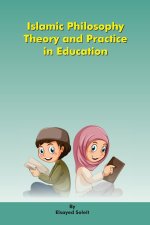 Islamic Philosophy Theory and Practice in Education