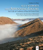 Alla scoperta dell'Appennino ligure. Dal colle di Cadibona al Passo di Cento Croci-Exploring the Ligurian Apennines. From Colle di Cadibona to the Cen
