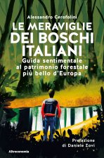meraviglie dei boschi italiani. Guida sentimentale al patrimonio forestale più bello d'Europa