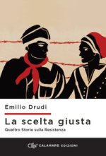scelta giusta. Quattro storie sulla Resistenza