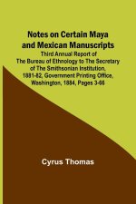 Notes on Certain Maya and Mexican Manuscripts ; Third Annual Report of the Bureau of Ethnology to the Secretary of the Smithsonian Institution, 1881-8