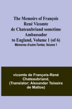 The Memoirs of François René Vicomte de Chateaubriand sometime Ambassador to England, Volume 1 (of 6); Mémoires d'outre-tombe, volume 1