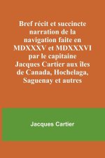 Bref récit et succincte narration de la navigation faite en MDXXXV et MDXXXVI par le capitaine Jacques Cartier aux îles de Canada, Hochelaga, Saguenay