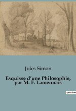 Esquisse d?une Philosophie, par M. F. Lamennais