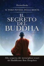 segreto del Buddha. Alla scoperta dei meravigliosi tesori del Buddhismo Bon Dzogchen: il vero potere della mente
