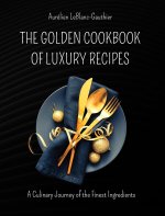 The Golden Cookbook of Luxury Recipes
