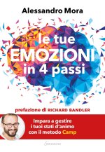 tue emozioni in 4 passi. Impara a gestire i tuoi stati d'animo con il metodo Camp