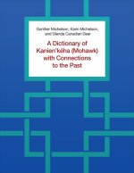 Dictionary of Kanien'keha (Mohawk) with Connections to the Past