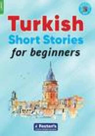 Turkish Short Stories for Beginners - Based on a comprehensive grammar and vocabulary framework (CEFR A1) - with quizzes , full answer key and online