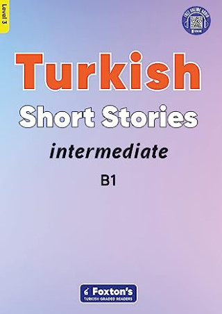 Intermediate Turkish Short Stories - Based on a comprehensive grammar and vocabulary framework (CEFR B1) - with quizzes , full answer key and online a