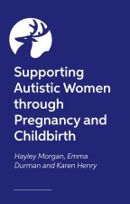 Supporting Autistic Women through Pregnancy and Childbirth