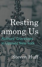 Resting Among Us: Authors' Gravesites in Upstate New York
