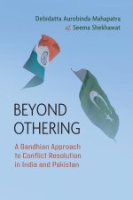 Beyond Othering: A Gandhian Approach to Conflict Resolution in India and Pakistan