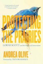 Protecting the Prairies: Lorne Scott and the Politics of Conservation