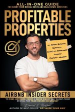 Profitable Properties: Airbnb Insider Secrets to Find, Optimize, Price, & Book Direct any Short-Term Rental for Year-Round Occupancy