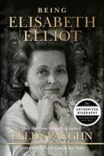 Being Elisabeth Elliot: The Authorized Biography of Elisabeth's Later Years