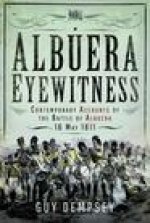 Albuera Eyewitness: Contemporary Accounts of the Battle of Albuera, 16 May 1811