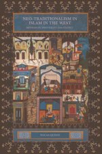 Neo-Traditionalism in Islam in the West: Orthodoxy, Spirituality and Politics