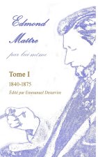 Edmond Maître, par lui-m?me, Tome I