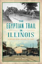 The Egyptian Trail in Illinois: A History from Chicago to Cairo