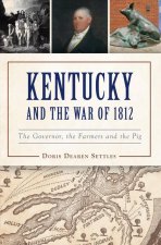 Kentucky and the War of 1812: A Governor, a Farmer and a Pig