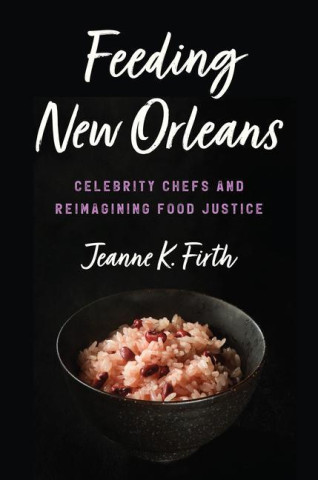 Feeding New Orleans: Celebrity Chefs and Reimagining Food Justice