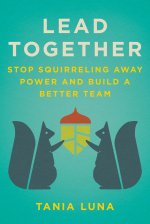 Power with: A Squirrely Story about Building Effective, Inspired, Resilient Teams