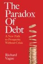 The Paradox of Debt: A New Path to Prosperity Without Crisis