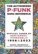 The Authorized P-Funk Song Reference: Official Canon of Parliament-Funkadelic, 1956-2023