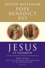 Jesus of Nazareth: Holy Week: From the Entrance Into Jerusalem to the Resurrection Volume 2