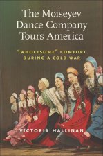 The Moiseyev Dance Company Tours America: Wholesome Comfort During a Cold War