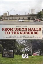 From Union Halls to the Suburbs: Americans for Democratic Action and the Transformation of Postwar Liberalism