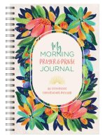 My Morning Prayer and Praise Journal: 180 Encouraging Conversations with God