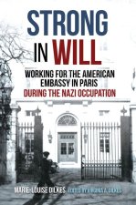 Strong in Will: A First-Hand Account of Working for the American Embassy in Paris During the Occupation